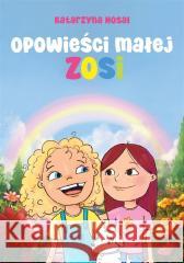 Opowieści małej Zosi Katarzyna Nosal 9788383081229