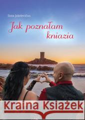 Jak poznałam kniazia Ilona Jakelevicius 9788383081885