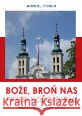 Boże, broń nas przed kościołem! Andrzej Piontek 9788383083261