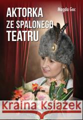 Aktorka ze spalonego teatru Goc Magda 9788383084916