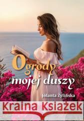Ogrody mojej duszy Jolanta Żylińska 9788383085074