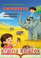 Zwierzęta nasi przyjaciele mniejsi i więksi Krzemińska Katarzyna 9788383086170