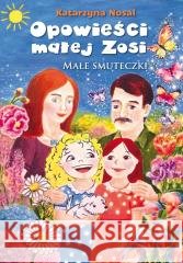Opowieści małej Zosi. Małe smuteczki Katarzyna Nosal 9788383086200