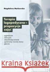 Terapia logopedyczna - propozycje zajęć Magdalena Markowska 9788383090535