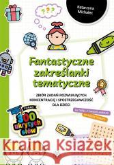 Fantastyczne zakreślanki tematyczne Katarzyna Michalec 9788383091006