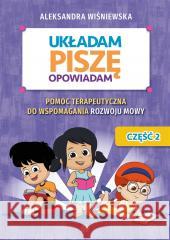 Układam, piszę, opowiadam cz.2 Aleksandra Wiśniewska 9788383091167