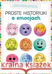 Proste historyjki o emocjach. Ćwiczenia rozpoznawa praca zbiorowa 9788383091259