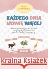 Każdego dnia mówię więcej - Zwierzęta Olga Kłodnicka 9788383091297