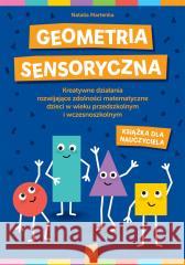 Geometria sensoryczna. Kreatywne działania... Natalia Martenka 9788383091921