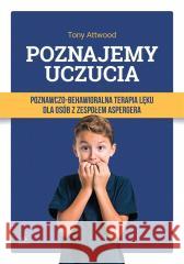 Poznajemy uczucia. Terapia lęku dla osób.. w.2023 Prof. Tony Attwood, Juliusz Okuniewski 9788383091976