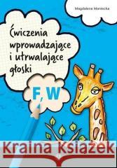 Ćwiczenia wprowadzające i utrwalające głoski F W Magdalena Maniecka 9788383092737