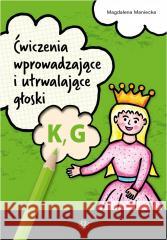 Ćwiczenia wprowadzające i utrwalające głoski K, G Magdalena Maniecka 9788383092751