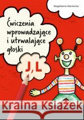 Ćwiczenia wprowadzające i utrwalające głoski J, L Magdalena Maniecka 9788383093642