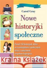 Nowe historyjki społeczne. Ponad 150 historyjek.. Carol Gray, Juliusz Okuniewski 9788383094182