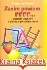 Zanim powiem rrrr... Materiał językowy... Grażyna Wasilewicz 9788383094557