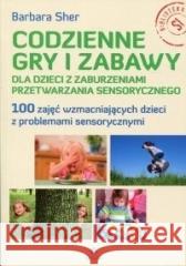 Codzienne gry i zabawy dla dzieci z zaburzeniami.. Barbara Sher 9788383094656