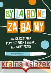 Sylabowe zabawy. Nauka czytania poprzez ruch... Katarzyna Matyasik 9788383094687