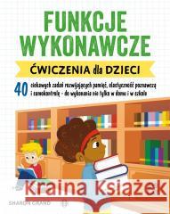 Funkcje wykonawcze. Ćwiczenia dla dzieci Sharon Grand, Olga Połowianiuk 9788383094960