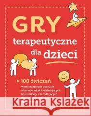 Gry terapeutyczne dla dzieci. 100 ćwiczeń... Christine Kalil 9788383095257