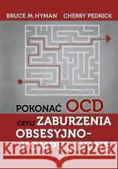 Pokonać OCD, czyli zaburzenia obsesyjno... Bruce M. Hyman, Cherry Pedrick, Juliusz Okuniewski 9788383095424