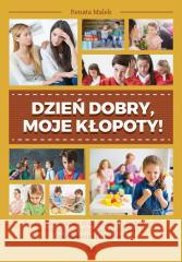 Dzień dobry, moje kłopoty! Renata Malek 9788383096254