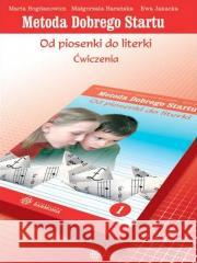 Metoda Dobrego Startu. Od piosenki do literki 1 Marta Bogdanowicz, Małgorzata Barańska, Ewa Jakac 9788383096261