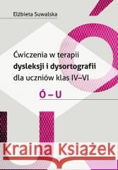 Ćwiczenia w terapii dysleksji i dysortografii ó-u Elżbieta Suwalska 9788383096865