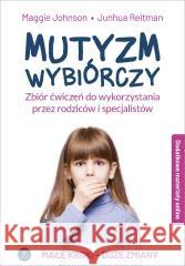 Mutyzm wybiórczy. do wykorzystania przez... Maggie Johnson, Junhua Reitman 9788383096995