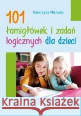 101 łamigłówek i zadań logicznych dla dzieci w.2 Katarzyna Michalec 9788383097008