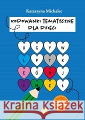 Kodowanki tematyczne dla dzieci Katarzyna Michalec 9788383097817
