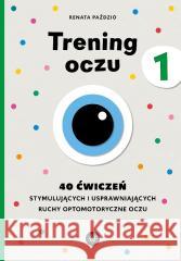Trening oczu 1. 40 ćwiczeń stymulujących... Renata Paździo 9788383098609
