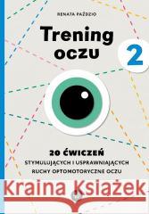 Trening oczu 2. 20 ćwiczeń stymulujących... Renata Paździo 9788383098616
