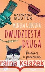 Minęła godzina dwudziesta druga Romans z pazurkiem Katarzyna Bester 9788383132129