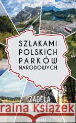 Szlakami Polskich Parków Narodowych Izabela Kiwior 9788383132617