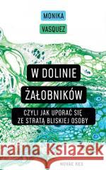 W Dolinie Żałobników, czyli jak uporać się ze.. Monika Vasquez 9788383133744