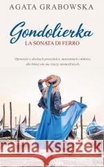 Gondolierka. La sonata di ferro. Agata Grabowska 9788383134529
