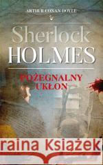 Sherlock Holmes. Pożegnalny ukłon Arthur Conan Doyle 9788383155326