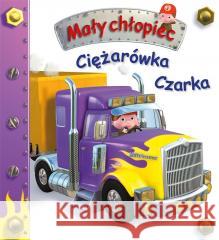 Ciężarówka Czarka. Mały chłopiec Emilie Beaumont, Nathalie Belineau 9788383157887