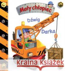 Mały chłopiec. Dźwig Darka Emilie Beaumont, Nathalie Belineau 9788383157894