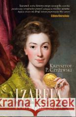 Izabela. Świat w płomieniach Krzysztof P. Czyżewski 9788383170466