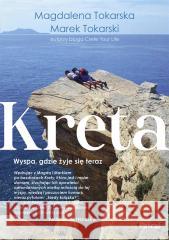 Kreta. Wyspa, gdzie żyje się teraz Magdalena Tokarska, Marek Tokarski 9788383170718