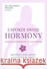 Uspokój swoje hormony Tadeusz Oleszczuk 9788383171425