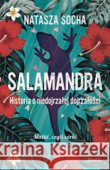 Salamandra. Historia o niedojrzałej dojrzałości Natasza Socha 9788383171609