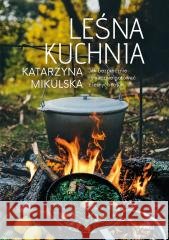 Leśna kuchnia Katarzyna Mikulska 9788383171852