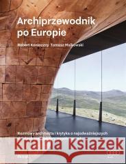 Archiprzewodnik po Europie Robert Konieczny, Tomasz Malkowski 9788383172224