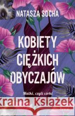 Kobiety ciężkich obyczajów Natasza Socha 9788383172613