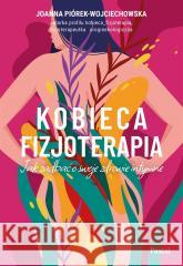 Kobieca fizjoterapia Joanna Piórek-Wojciechowska 9788383172729