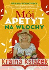 Mój apetyt na Włochy Renata Pawłowska 9788383172798