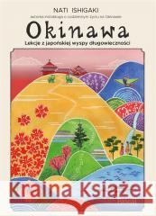 Okinawa. Lekcje z japońskiej wyspy długowieczności Nati Ishigaki 9788383173320