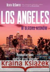 Los Angeles w blasku neonów Beata DeSantis 9788383176369